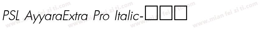 PSL AyyaraExtra Pro Italic字体转换